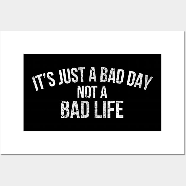 Motivational quotes "It's Just A Bad Day Not A Bad Life" Wall Art by Aldebaran